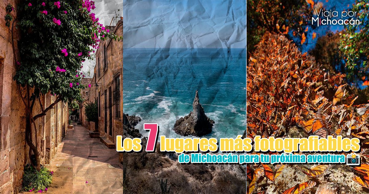 Los 7 lugares más fotografiables de Michoacán para tu próxima aventura